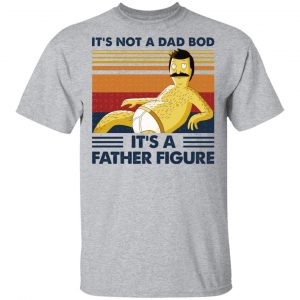 It's Not A Dad Bod It's A Father Figure Shirt, Hoodie, Tank 16 It's Not A Dad Bod It's A Father Figure Shirt, Hoodie, Tank 16