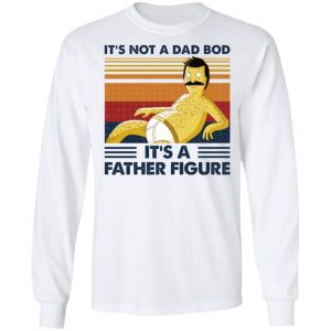 It's Not A Dad Bod It's A Father Figure Shirt, Hoodie, Tank 21 It's Not A Dad Bod It's A Father Figure Shirt, Hoodie, Tank 21