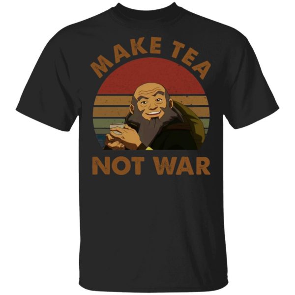 The Last Airbender Avatar Uncle Iroh Make Tea Not War Shirt, Hoodie, Tank 3