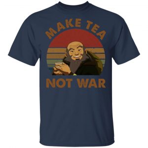 The Last Airbender Avatar Uncle Iroh Make Tea Not War Shirt, Hoodie, Tank 8
