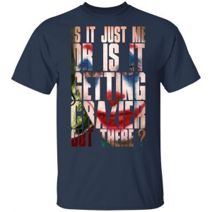 Joker Is It Just Me Or Is It Getting Crazier Out There Shirt, Hoodie, Tank