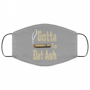 Gotta Tap Dat Ash Cigar Face Mask 30 Gotta Tap Dat Ash Cigar Face Mask 30