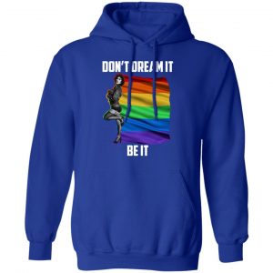 The Rocky Horror Picture Show Don't Dream It Be It LGBT Shirt, Hoodie, Tank 24