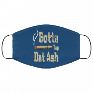 Gotta Tap Dat Ash Cigar Face Mask 39 Gotta Tap Dat Ash Cigar Face Mask 39