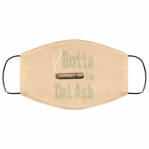 Gotta Tap Dat Ash Cigar Face Mask 44 Gotta Tap Dat Ash Cigar Face Mask 44
