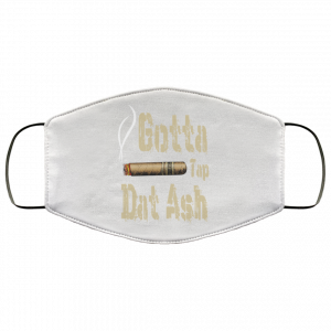 Gotta Tap Dat Ash Cigar Face Mask 46 Gotta Tap Dat Ash Cigar Face Mask 46