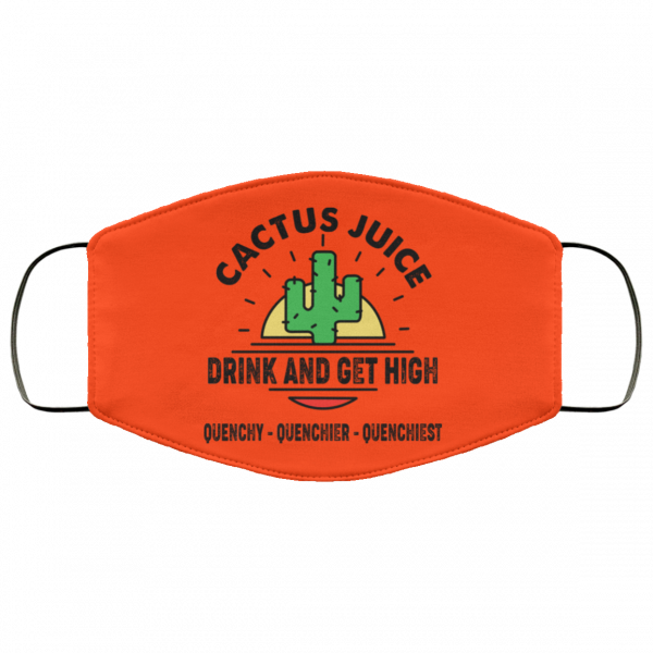 Cactus Juice Drink And Get High Quenchy Quenchier Quenchiest Face Mask Face Mask 8