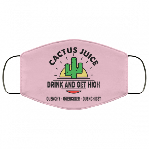 Cactus Juice Drink And Get High Quenchy Quenchier Quenchiest Face Mask Face Mask 9