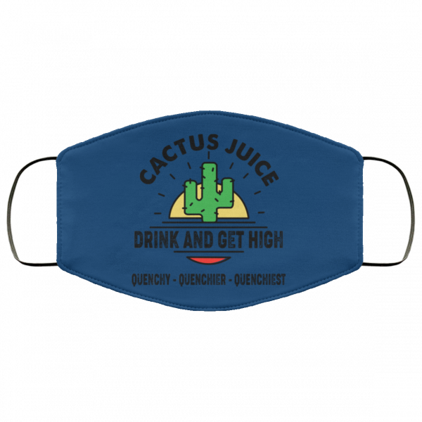 Cactus Juice Drink And Get High Quenchy Quenchier Quenchiest Face Mask Face Mask 12