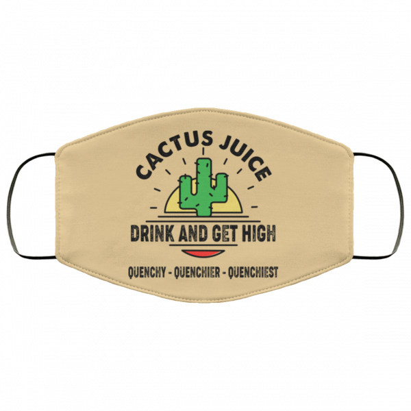 Cactus Juice Drink And Get High Quenchy Quenchier Quenchiest Face Mask Face Mask 14