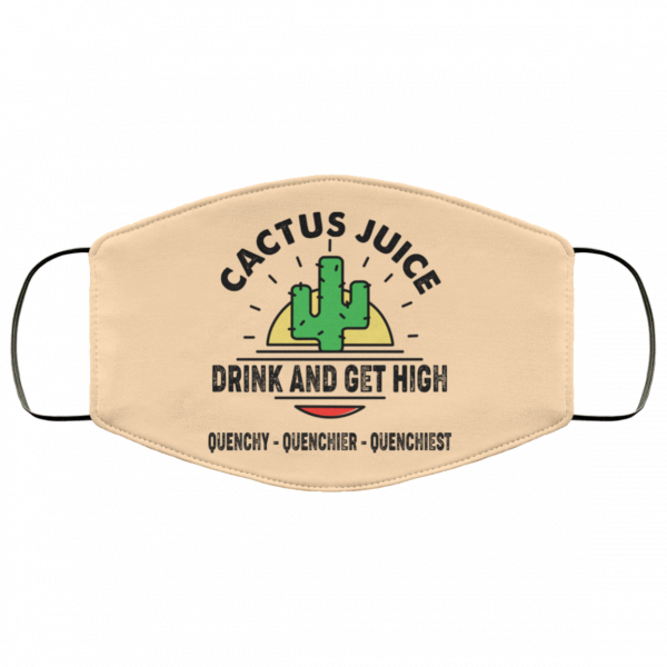 Cactus Juice Drink And Get High Quenchy Quenchier Quenchiest Face Mask Face Mask 17