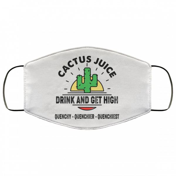 Cactus Juice Drink And Get High Quenchy Quenchier Quenchiest Face Mask Face Mask 19