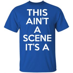 This Ain't A Scene It's A GAH DEH ARH REH Shirt, Hoodie, Tank 32