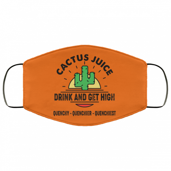 Cactus Juice Drink And Get High Quenchy Quenchier Quenchiest Face Mask Face Mask 24