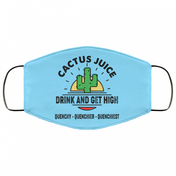 Cactus Juice Drink And Get High Quenchy Quenchier Quenchiest Face Mask Face Mask 25