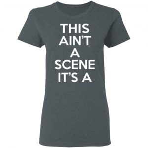 This Ain't A Scene It's A GAH DEH ARH REH Shirt, Hoodie, Tank 36
