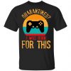 Quarantine Gaming Quarantined I Was Born For This Shirt, Hoodie, Tank 1