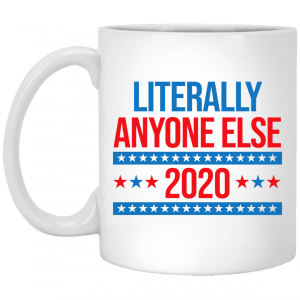 Literally Anyone Else 2020 Presidential Election Joke Mug 3