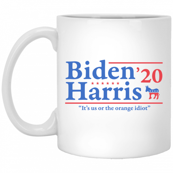 Joe Biden Kamala Harris 2020 It's Us Or The Orange idiot Mug 3