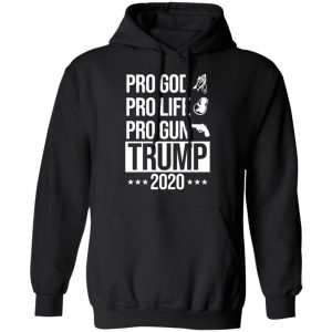 Pro God Pro Life Pro Gun Pro Donald Trump 2020 Shirt, Hoodie, Tank 22