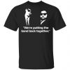 We’re Putting The Band Back Together – Elwood Blues Shirt, Hoodie, Tank 1
