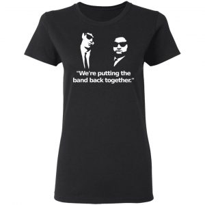 We’re Putting The Band Back Together – Elwood Blues Shirt, Hoodie, Tank 8 We’re Putting The Band Back Together – Elwood Blues Shirt, Hoodie, Tank 8