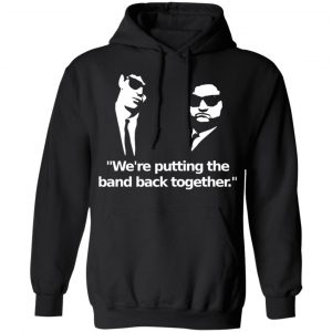 We’re Putting The Band Back Together – Elwood Blues Shirt, Hoodie, Tank 9 We’re Putting The Band Back Together – Elwood Blues Shirt, Hoodie, Tank 9