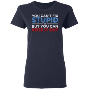 You Can't Fix Stupid But You Can Vote It Out Anti Donald Trump Shirt, Hoodie, Tank 20