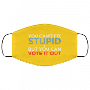 You Can’t Fix Stupid But You Can Vote It Out Anti Donald Trump Face Mask Face Mask 2