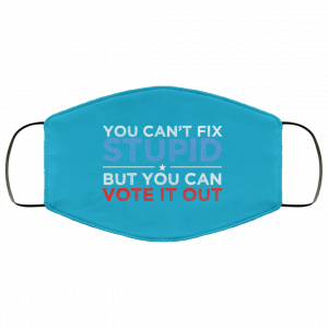 You Can't Fix Stupid But You Can Vote It Out Anti Donald Trump Face Mask 49