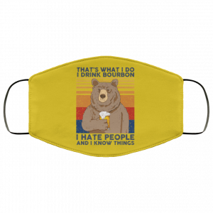 That's What I Do I Drink Bounbon I Hate People And I Know Things Face Mask 29