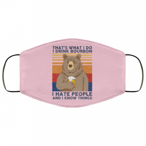 That's What I Do I Drink Bounbon I Hate People And I Know Things Face Mask 31