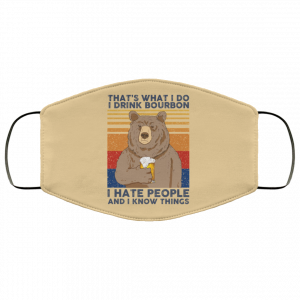 That's What I Do I Drink Bounbon I Hate People And I Know Things Face Mask 36