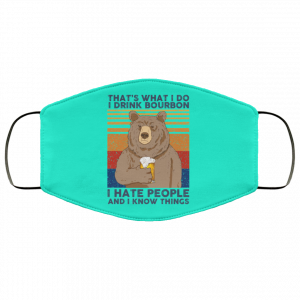 That's What I Do I Drink Bounbon I Hate People And I Know Things Face Mask 37