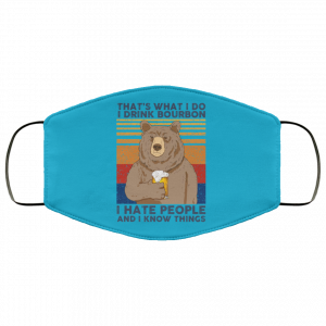 That's What I Do I Drink Bounbon I Hate People And I Know Things Face Mask 38