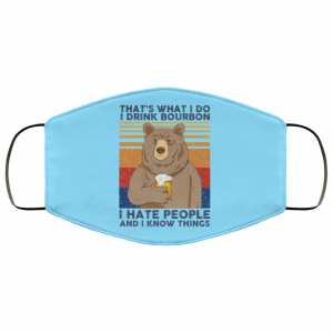 That's What I Do I Drink Bounbon I Hate People And I Know Things Face Mask 39