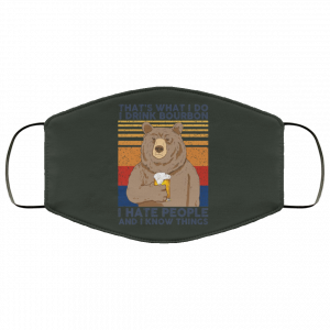 That's What I Do I Drink Bounbon I Hate People And I Know Things Face Mask 40