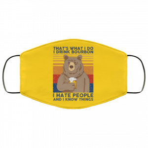 That's What I Do I Drink Bounbon I Hate People And I Know Things Face Mask 41