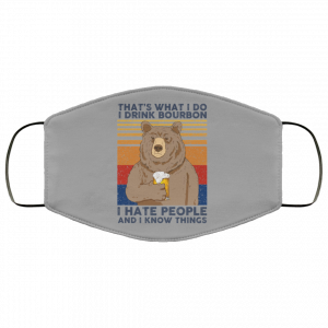 That's What I Do I Drink Bounbon I Hate People And I Know Things Face Mask 42