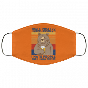 That's What I Do I Drink Bounbon I Hate People And I Know Things Face Mask 46