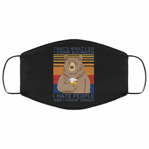 That's What I Do I Drink Bounbon I Hate People And I Know Things Face Mask 48