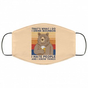 That's What I Do I Drink Bounbon I Hate People And I Know Things Face Mask 49