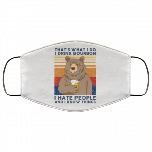 That's What I Do I Drink Bounbon I Hate People And I Know Things Face Mask 51