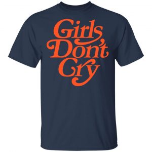Girls Don't Cry Shirt, Hoodie, Tank 16