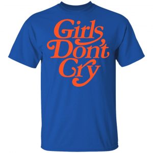 Girls Don't Cry Shirt, Hoodie, Tank 17