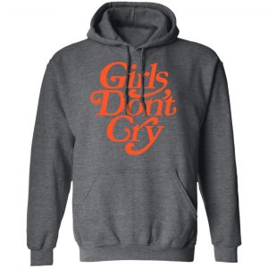 Girls Don't Cry Shirt, Hoodie, Tank 24