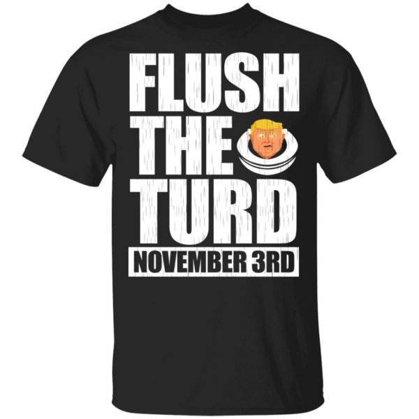 Anti Trump Flush The Turd November 3rd Shirt, Hoodie, Tank 3