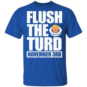 Anti Trump Flush The Turd November 3rd Shirt, Hoodie, Tank 17