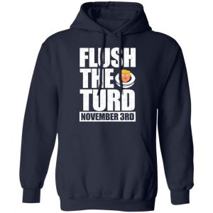 Anti Trump Flush The Turd November 3rd Shirt, Hoodie, Tank 23