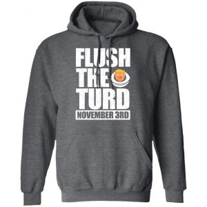 Anti Trump Flush The Turd November 3rd Shirt, Hoodie, Tank 24